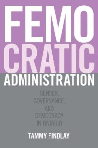 cover of the book Femocratic Administration: Gender, Governance, and Democracy in Ontario