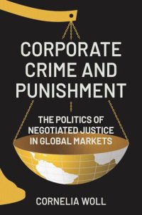 cover of the book Corporate Crime and Punishment: The Politics of Negotiated Justice in Global Markets