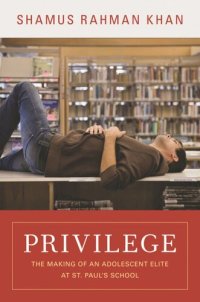 cover of the book Privilege: The Making of an Adolescent Elite at St. Paul's School