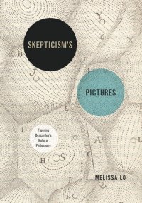 cover of the book Skepticism’s Pictures: Figuring Descartes’s Natural Philosophy