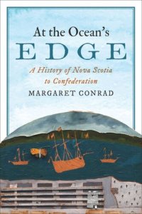 cover of the book At the Ocean's Edge: A History of Nova Scotia to Confederation