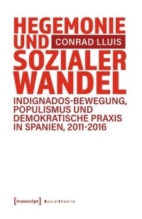 cover of the book Hegemonie und sozialer Wandel: Indignados-Bewegung, Populismus und demokratische Praxis in Spanien, 2011-2016