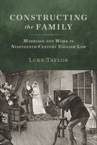 cover of the book Constructing the Family: Marriage and Work in Nineteenth-Century English Law