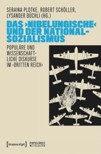 cover of the book Das ›Nibelungische‹ und der Nationalsozialismus: Populäre und wissenschaftliche Diskurse im ›Dritten Reich‹