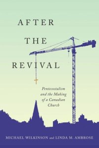 cover of the book After the Revival: Pentecostalism and the Making of a Canadian Church