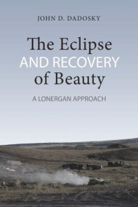 cover of the book The Eclipse and Recovery of Beauty: A Lonergan Approach