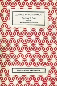 cover of the book Leonard and Virginia Woolf, The Hogarth Press and the Networks of Modernism