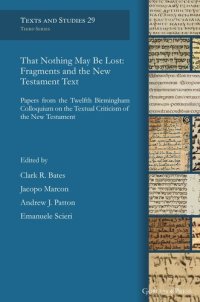 cover of the book That Nothing May Be Lost: Fragments and the New Testament Text: Papers from the Twelfth Birmingham Colloquium on the Textual Criticism of the New Testament