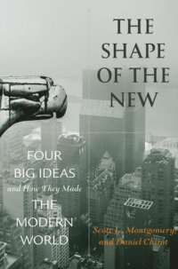 cover of the book The Shape of the New: Four Big Ideas and How They Made the Modern World