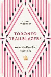 cover of the book Toronto Trailblazers: Women in Canadian Publishing