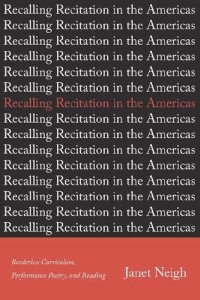 cover of the book Recalling Recitation in the Americas: Borderless Curriculum, Performance Poetry, and Reading