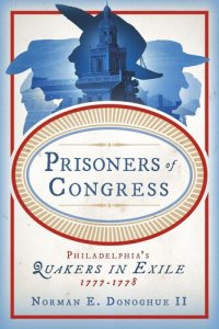 cover of the book Prisoners of Congress: Philadelphia’s Quakers in Exile, 1777–1778