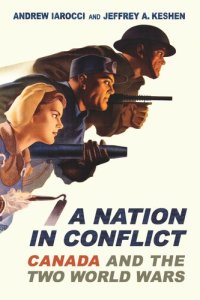 cover of the book A Nation in Conflict: Canada and the Two World Wars