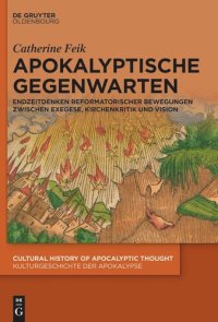 cover of the book Apokalyptische Gegenwarten: Endzeitdenken reformatorischer Bewegungen zwischen Exegese, Kirchenkritik und Vision