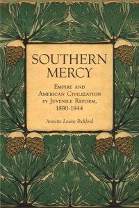 cover of the book Southern Mercy: Empire and American Civilization in Juvenile Reform, 1890-1944