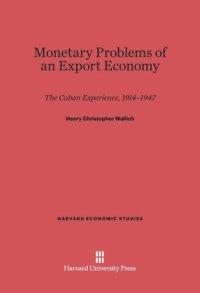 cover of the book Monetary Problems of an Export Economy: The Cuban Experience 1914–1947