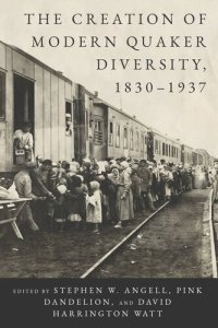 cover of the book The Creation of Modern Quaker Diversity, 1830–1937