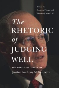 cover of the book The Rhetoric of Judging Well: The Conflicted Legacy of Justice Anthony M. Kennedy