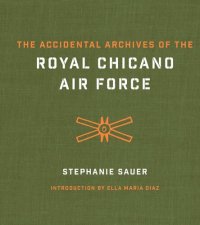 cover of the book The Accidental Archives of the Royal Chicano Air Force