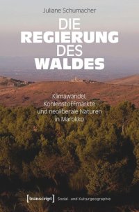 cover of the book Die Regierung des Waldes: Klimawandel, Kohlenstoffmärkte und neoliberale Naturen in Marokko