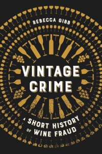 cover of the book Vintage Crime: A Short History of Wine Fraud