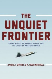 cover of the book The Unquiet Frontier: Rising Rivals, Vulnerable Allies, and the Crisis of American Power