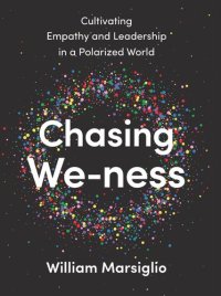 cover of the book Chasing We-ness: Cultivating Empathy and Leadership in a Polarized World