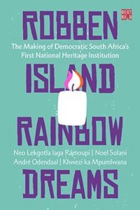 cover of the book Robben Island Rainbow Dreams: The Making of Democratic South Africa’s First National Heritage Institution