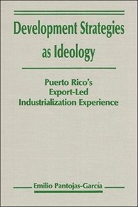 cover of the book Development Strategies as Ideology: Puerto Rico's Export-Led Industrialization Experience