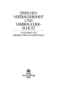 cover of the book Zwischen Vertragsfreiheit und Verbraucherschutz: Festschrift für Friedrich Graf von Westphalen zum 70. Geburtstag