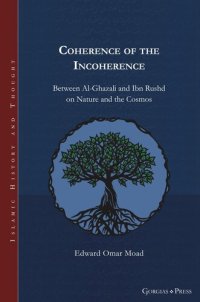 cover of the book Coherence of the Incoherence: Between Al-Ghazali and Ibn Rushd on Nature and the Cosmos