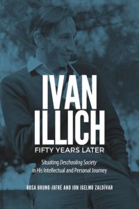 cover of the book Ivan Illich Fifty Years Later: Situating Deschooling Society in His Intellectual and Personal Journey