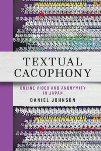 cover of the book Textual Cacophony: Online Video and Anonymity in Japan