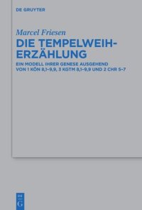 cover of the book Die Tempelweiherzählung: Ein Modell ihrer Genese ausgehend von 1 Kön 8,1–9,9, 3 Kgtm 8,1–9,9 und 2 Chr 5–7