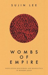 cover of the book Wombs of Empire: Population Discourses and Biopolitics in Modern Japan