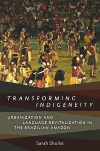 cover of the book Transforming Indigeneity: Urbanization and Language Revitalization in the Brazilian Amazon