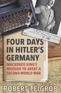 cover of the book Four Days in Hitler's Germany: Mackenzie King’s Mission to Avert a Second World War