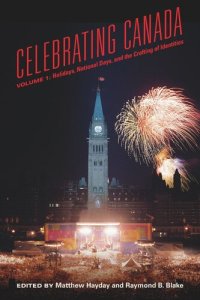 cover of the book Celebrating Canada: Holidays, National Days, and the Crafting of Identities