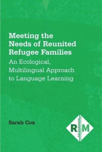 cover of the book Meeting the Needs of Reunited Refugee Families: An Ecological, Multilingual Approach to Language Learning