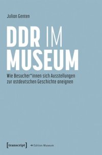 cover of the book DDR im Museum: Wie Besucher*innen sich Ausstellungen zur ostdeutschen Geschichte aneignen