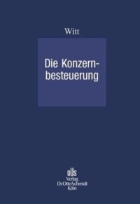 cover of the book Die Konzernbesteuerung: Vorschlag zur Fortentwicklung des Rechts der steuerlichen Organschaft. Von