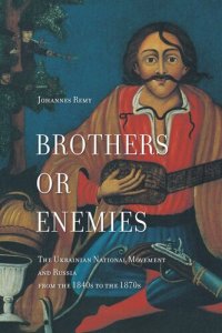 cover of the book Brothers or Enemies: The Ukrainian National Movement and Russia from the 1840s to the 1870s