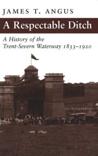 cover of the book A Respectable Ditch: A History of the Trent-Severn Waterway, 1833-1920