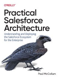 cover of the book Practical Salesforce Architecture: Understanding and Deploying the Salesforce Ecosystem for the Enterprise