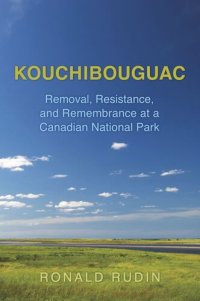 cover of the book Kouchibouguac: Removal, Resistance, and Remembrance at a Canadian National Park