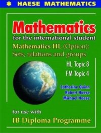 cover of the book Mathematics for International Student: HL Options Sets, Relations and Groups HL Topic 8 FM Topic 4