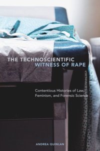 cover of the book The Technoscientific Witness of Rape: Contentious Histories of Law, Feminism, and Forensic Science