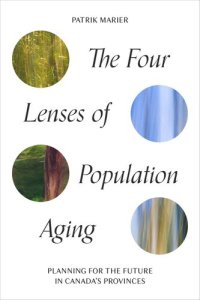 cover of the book The Four Lenses of Population Aging: Planning for the Future in Canada’s Provinces