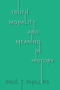 cover of the book Truth, Morality, and Meaning in History