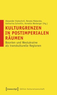 cover of the book Kulturgrenzen in postimperialen Räumen: Bosnien und Westukraine als transkulturelle Regionen